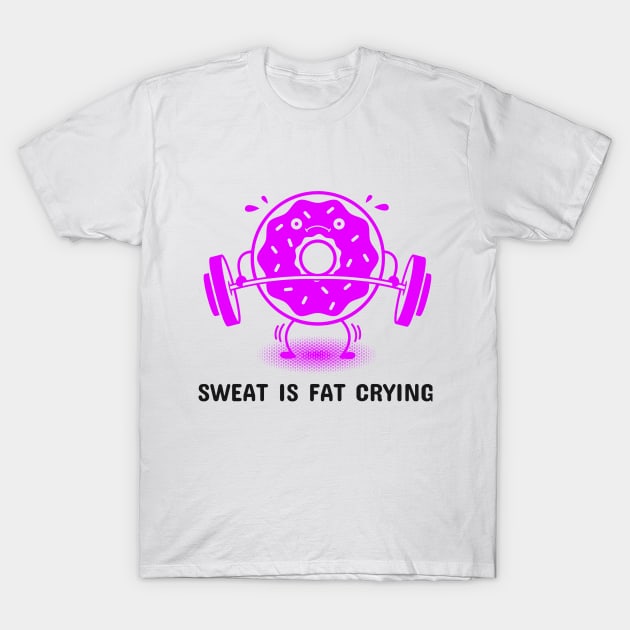 Sweat is Fat Crying - Donut T-Shirt by TrendyShopTH